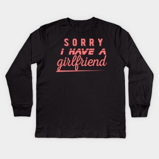 I have a girlfriend,Sorry i have a girlfriend,boyfriend gift Kids Long Sleeve T-Shirt